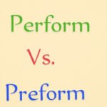 Perform vs Preform