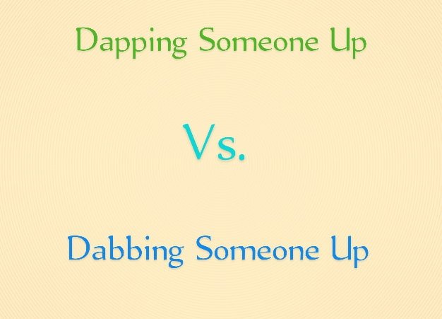 Dapping Someone Up vs Dabbing Someone Up