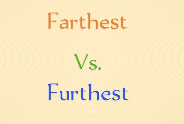 Farthest vs Furthest